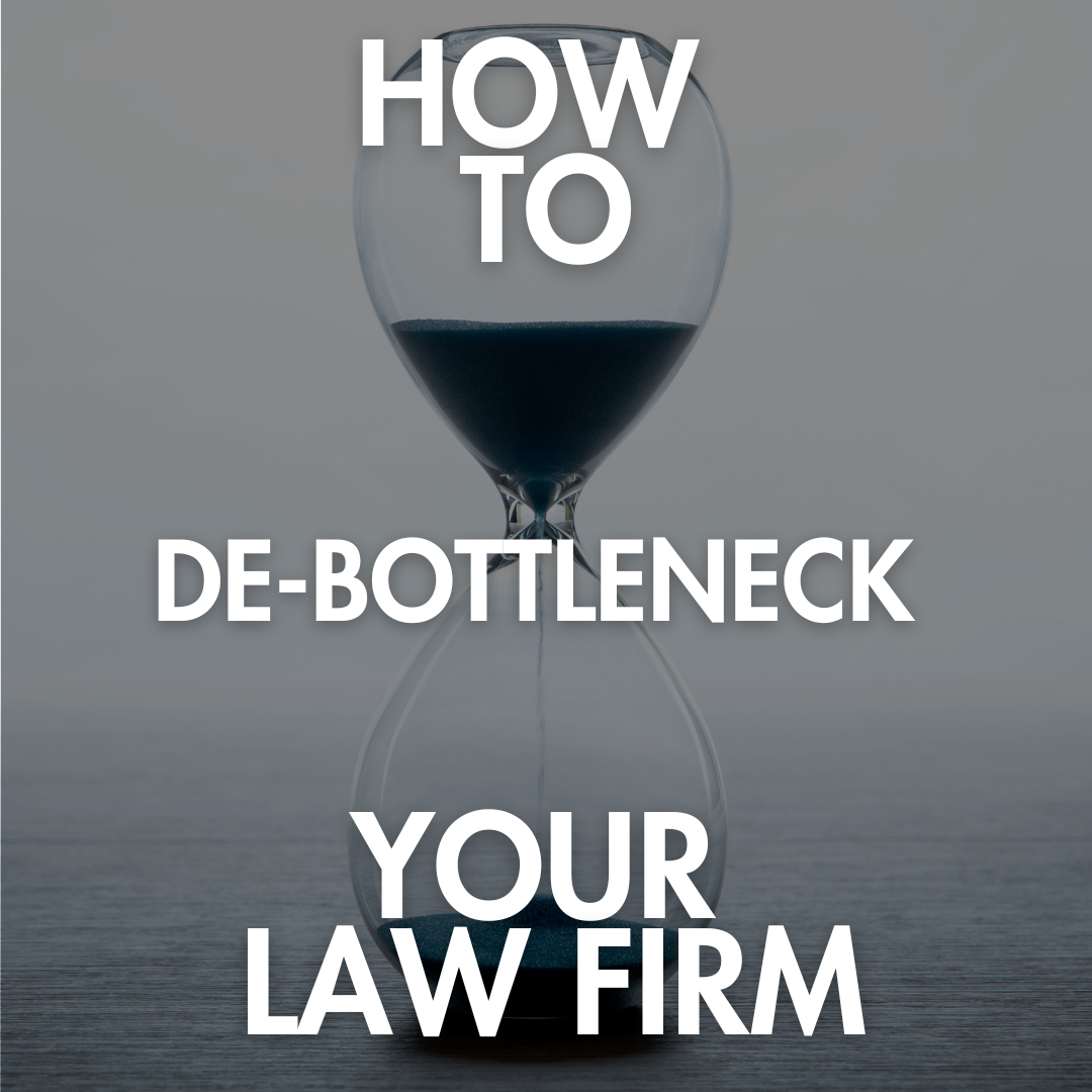 How to Stop Being the Bottleneck in Your Law Firm