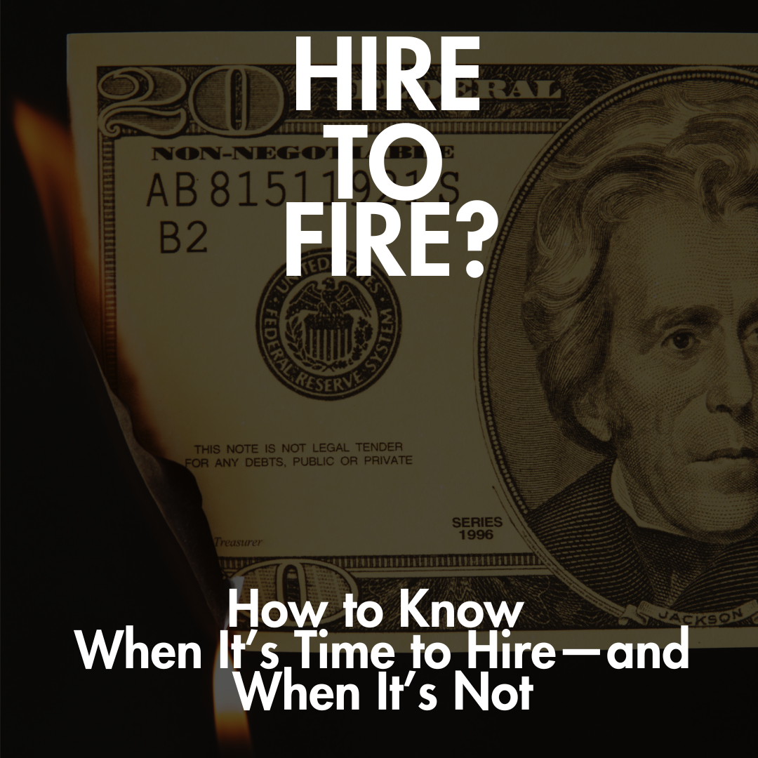 How to Know When It’s Time to Hire—and When It’s Not
